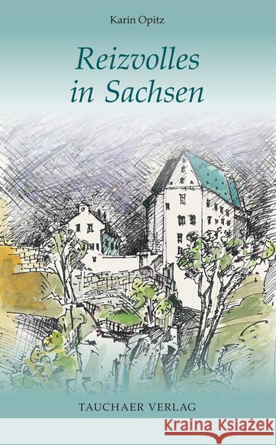 Reizvolles in Sachsen Opitz, Karin 9783897723177 Tauchaer Verlag