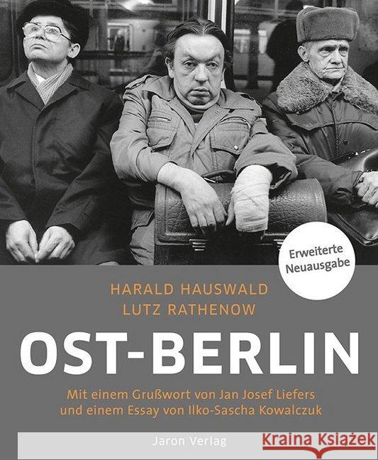 Ost-Berlin : Mit einem Grußwort von Jan Josef Liefers und einem Essay von Ilko-Sascha Kowalczuk Hauswald, Harald; Rathenow, Lutz 9783897730854