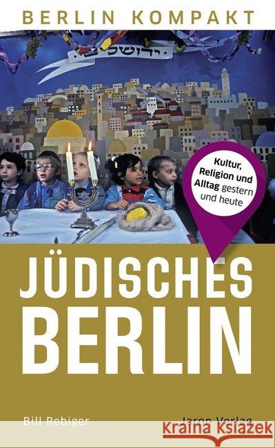 Jüdisches Berlin : Kultur, Religion und Alltag gestern und heute Rebiger, Bill 9783897734272 Jaron Verlag