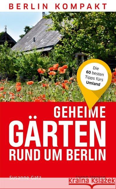 Geheime Gärten rund um Berlin : Die 60 besten Tipps fürs Umland Gatz, Susanne 9783897734302 Jaron Verlag