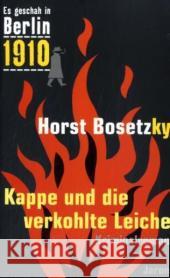 Kappe und die verkohlte Leiche : 1910. Kriminalroman Bosetzky, Horst   9783897735545