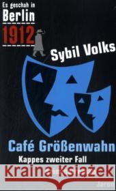 Cafe Größenwahn : 1912. Kappes zweiter Fall. Kriminalroman Volks, Sybil   9783897735552 Jaron Verlag