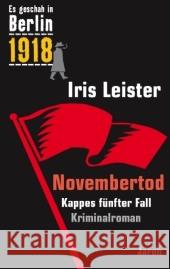 Novembertod : 1918. Kappes fünfter Fall. Kriminalroman. Originalausgabe Leister, Iris   9783897735774 Jaron Verlag