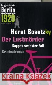 Der Lustmörder : 1920. Kappes sechster Fall. Kriminalroman Bosetzky, Horst   9783897735781