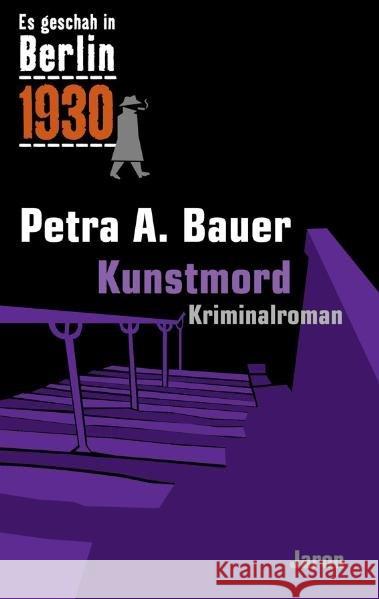 Kunstmord : 1930. Kriminalroman Bauer, Petra A.   9783897736429 Jaron Verlag