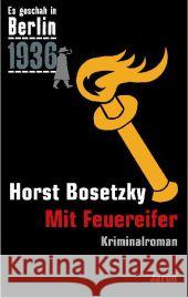 Mit Feuereifer : 1936. Kriminalroman Bosetzky, Horst 9783897736566 Jaron Verlag