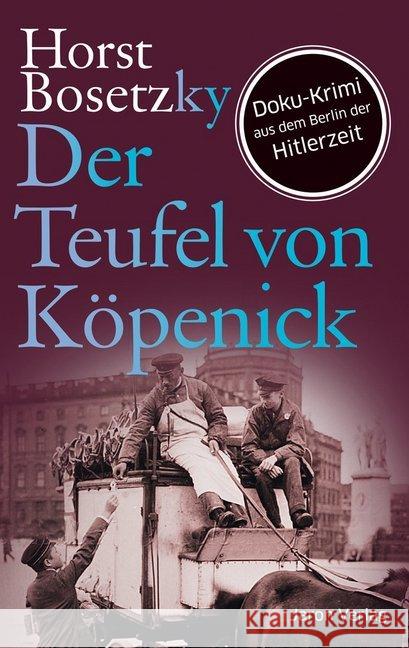 Der Teufel von Köpenick : Doku-Krimi aus dem Berlin der Hitlerzeit. Roman Bosetzky, Horst 9783897737723