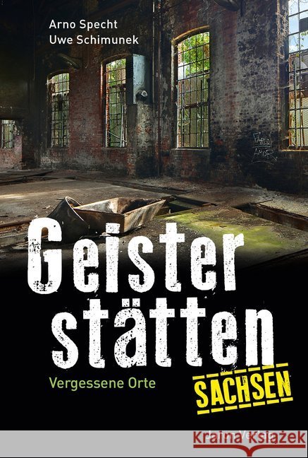 Geisterstätten Sachsen : Vergessene Orte Specht, Arno; Schimunek, Uwe 9783897738492
