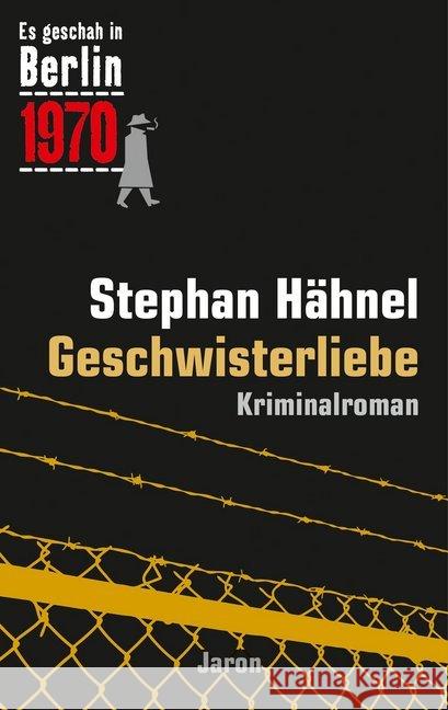 Geschwisterliebe : Der 31. Kappe-Fall. Kriminalroman (Es geschah in Berlin 1970) Hähnel, Stephan 9783897738553 Jaron Verlag