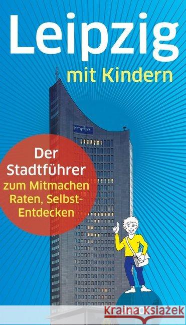 Leipzig mit Kindern : Der Stadtführer zum Mitmachen, Raten, Selbst-Entdecken Dippmann, Ine; Schimunek, Uwe 9783897739406 Jaron Verlag