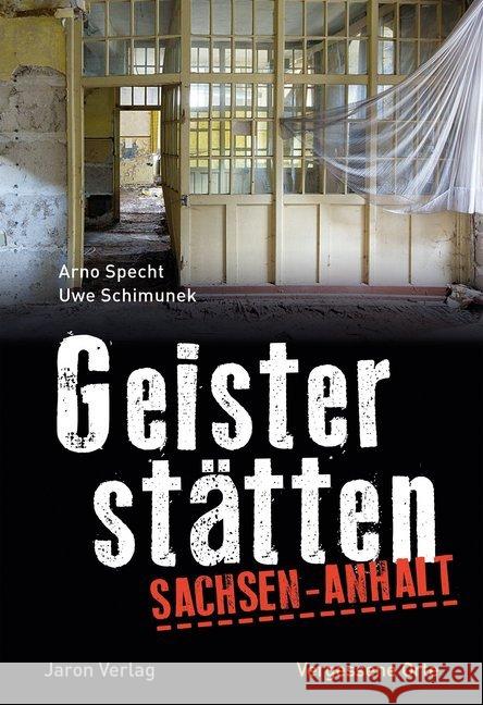 Geisterstätten Sachsen-Anhalt : Vergessene Orte Specht, Arno; Schimunek, Uwe 9783897739482 Jaron Verlag