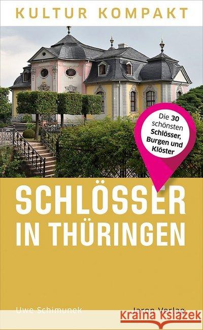 Schlösser in Thüringen : Die 30 schönsten Schlösser, Burgen und Klöster Schimunek, Uwe 9783897739499 Jaron Verlag