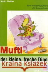 Mufti, der kleine freche Dinosaurier : Eine lustige Geschichte für Leseanfänger Pfeiffer, Karin 9783897782310 Stolz