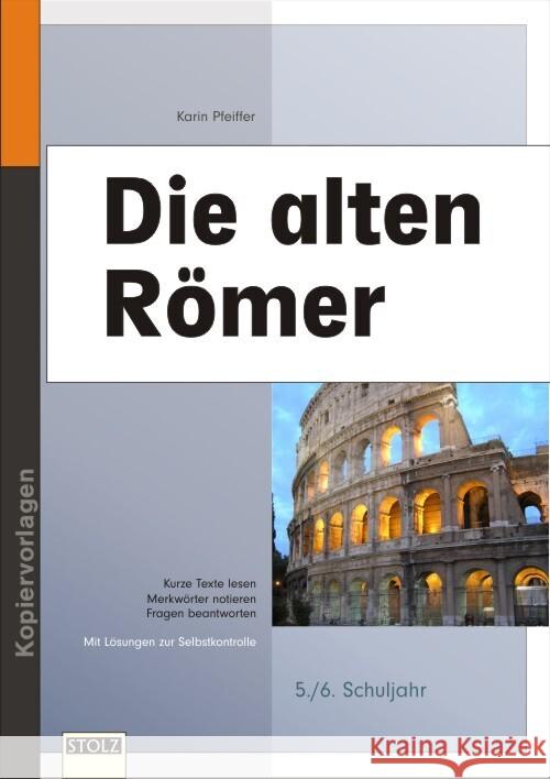 Die alten Römer : Kurze Texte lesen, Merkwörter notieren, Fragen beantworten. 5.-6. Schuljahr Pfeiffer, Karin Stolz, Peter  9783897785205