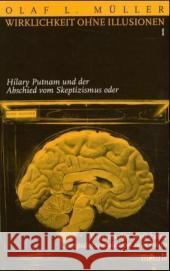 Wirklichkeit Ohne Illusionen: Hilary Putnam Und Der Abschied Vom Skeptizismus Oder Warum Die Welt Keine Computersimulation Sein Kann Müller, Olaf L. 9783897852808