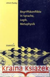 Begriffskonflikte in Sprache, Logik, Metaphysik Ulrich Pardey 9783897853669 Brill Mentis