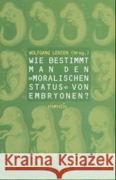 Wie Bestimmt Man Den 'Moralischen Status' Von Embryonen? Wolfgang Lenzen 9783897853980