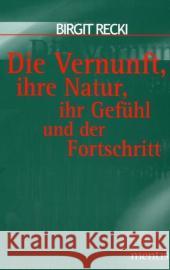 Die Vernunft, Ihre Natur, Ihr Gefühl Und Der Fortschritt Recki, Birgit 9783897854314