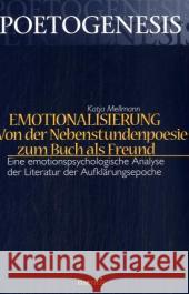 Emotionalisierung - Von Der Nebenstundenpoesie Zum Buch ALS Freund: Eine Emotionspsychologische Analyse Der Literatur Der Aufklärungsepoche Mellmann, Katja 9783897854536 Brill Mentis