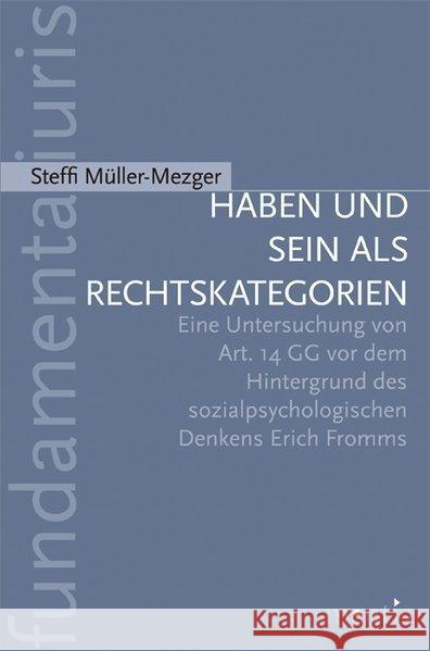 Haben Und Sein ALS Rechtskategorien: Eine Untersuchung Von Art. 14 Gg VOR Dem Hintergrund Des Sozialpsychologischen Denkens Erich Fromms Müller-Mezger, Steffi 9783897854925