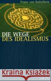 Die Wege Des Idealismus Kutschera, Franz Von 9783897855366 mentis-Verlag