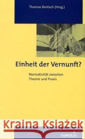 Einheit Der Vernunft? Normativität Zwischen Theorie Und Praxis Rentsch, Thomas 9783897855410 Brill Mentis