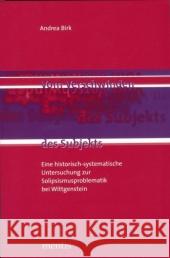 Vom Verschwinden Des Subjekts: Eine Historisch-Systematische Untersuchung Zur Solipsismusproblematik Bei Wittgenstein Birk, Andrea 9783897855434