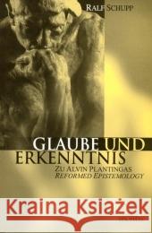 Glaube Und Erkenntnis: Zu Alvin Plantingas Reformed Epistemology Ralf Schupp 9783897855472