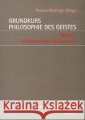 Grundkurs Philosophie Des Geistes / Grundkurs Philosophie Des Geistes - Band 1: Phänomenales Bewusstsein Metzinger, Thomas 9783897855519 mentis-Verlag