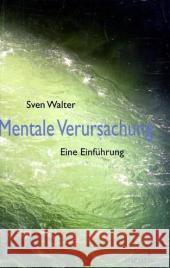 Mentale Verursachung: Eine Einführung Walter, Sven 9783897855762