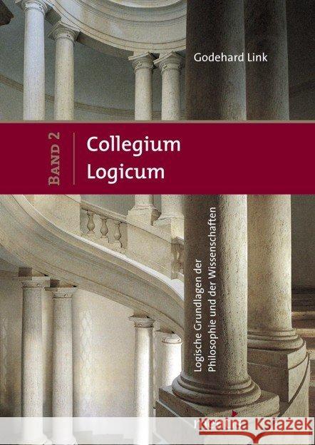 Collegium Logicum - Logische Grundlagen Der Philosophie Und Der Wissenschaften: Band 2 Link, Godehard 9783897856813 mentis-Verlag