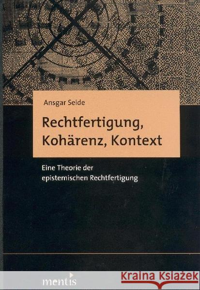 Rechtfertigung, Kohärenz, Kontext: Eine Theorie Der Epistemischen Rechtfertigung Seide, Ansgar 9783897857223