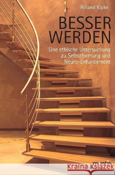 Besser Werden: Eine Ethische Untersuchung Zu Selbstformung Und Neuro-Enhancement Kipke, Roland 9783897857360 mentis-Verlag