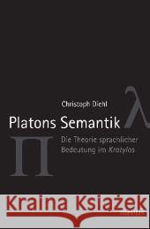 Platons Semantik: Die Theorie Sprachlicher Bedeutung Im Kratylos Diehl, Christoph 9783897857667