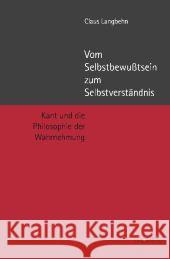 Vom Selbstbewußtsein Zum Selbstverständnis: Kant Und Die Philosophie Der Wahrnehmung Langbehn, Claus 9783897857698