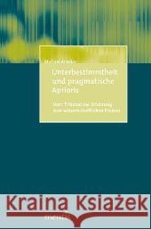 Unterbestimmtheit Und Pragmatische Aprioris: Vom Tribunal Der Erfahrung Zum Wissenschaftlichen Prozess Anacker, Michael 9783897857728