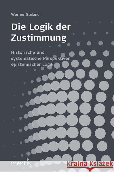 Die Logik Der Zustimmung: Historische Und Systematische Perspektiven Epistemischer Logik Stelzner, Werner 9783897858039