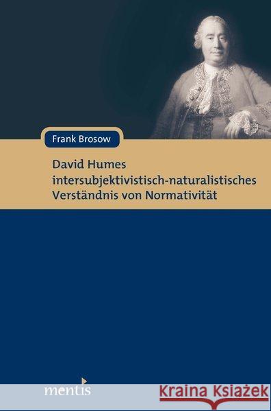 David Humes Intersubjektivistisch-Naturalistisches Verständnis Von Normativität Brosow, Frank 9783897858152 mentis-Verlag