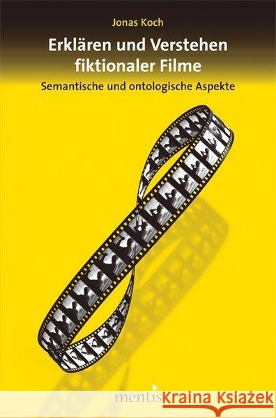 Erklären Und Verstehen Fiktionaler Filme: Semantische Und Ontologische Aspekte Koch, Jonas 9783897859920