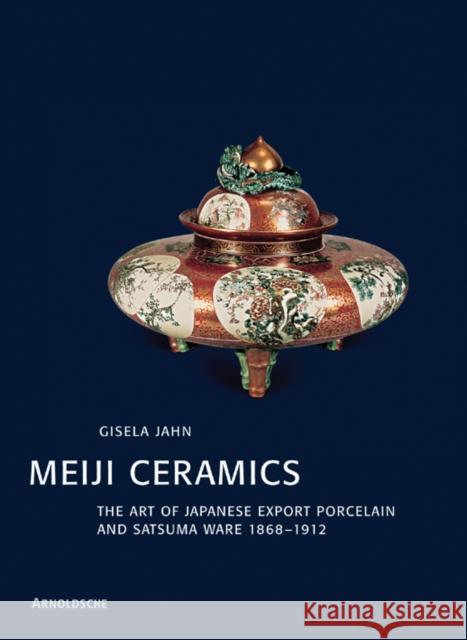 Meiji Ceramics : Japanese Export Porcelain 1868-1912 Giselda Jahn Arnoldsche Verlagsanstalt 9783897901971 Arnoldsche Verlagsanstalt GmbH