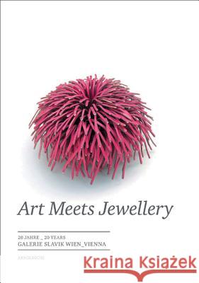Art Meets Jewellery: 20 Jahre 20 Years: Galerie Slavik Wien Vienna Holzach, Cornelie 9783897903326 Arnoldsche Verlagsanstalt