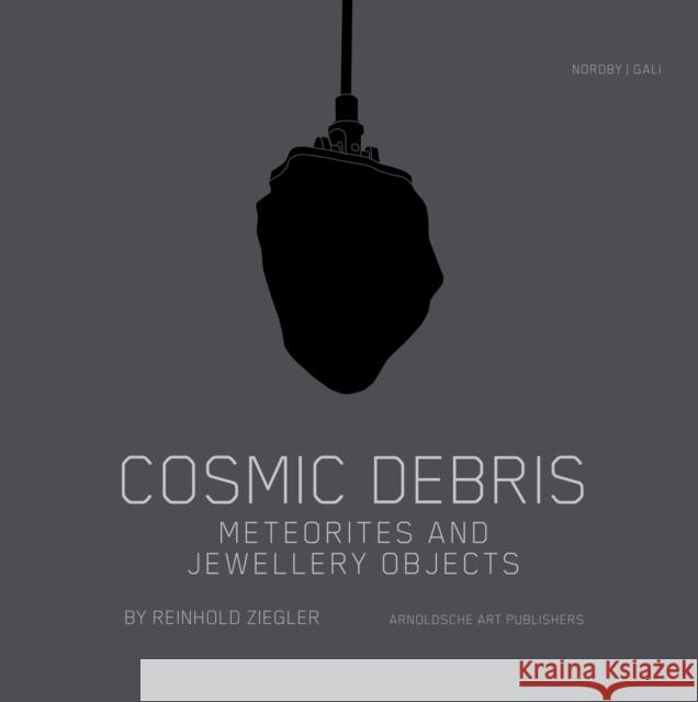 Cosmic Debris: Meteorites and Jewelery Objects Ziegler, Reinhard 9783897904057 Arnoldsche Verlagsanstalt GmbH