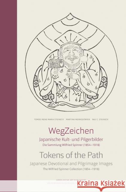 Tokens of the Path: Japanese Devotional and Pilgrimage Images: The Wilfried Spinner Collection Steineck, Raji C. 9783897904262