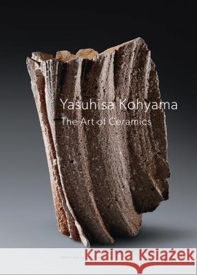 Yasuhisa Kohyama: The Art of Ceramics Susan Jefferies 9783897904460 Arnoldsche Verlagsanstalt GmbH