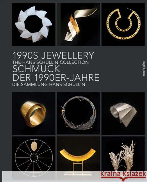 Schmuck der 1990er-Jahre / 1990s Jewellery : Die Sammlung Hans Schullin / The Hans Schullin Collection Sophie Beer Hans Schullin 9783897904842 Arnoldsche Verlagsanstalt GmbH