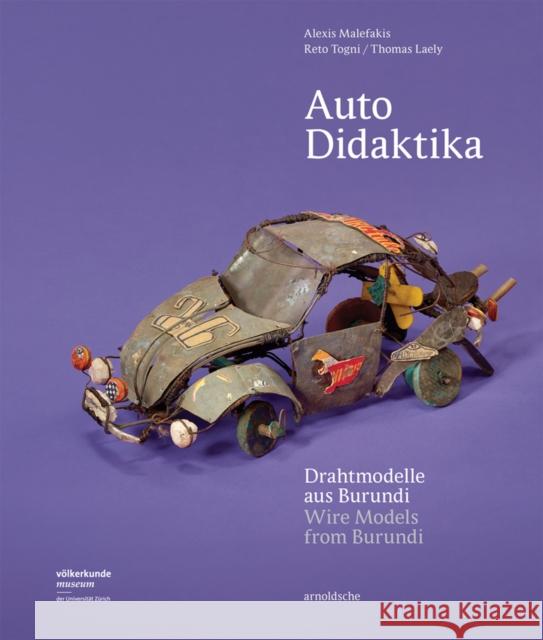 Auto Didaktika : Drahtmodelle aus Burundi Alexis Malefakis Reto Togni Thomas Laely 9783897904927