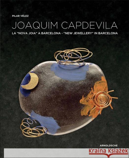 Joaquim Capdevila: New Jewellery in Barcelona Velez, Pilar 9783897904941 Arnoldsche Verlagsanstalt GmbH