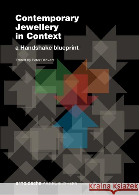 Contemporary Jewellery in Context: A Handshake Blueprint Deckers, Peter 9783897904989 Arnoldsche Verlagsanstalt GmbH