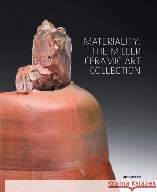 Materiality: The Miller Ceramic Art Collection Wayne Higby 9783897905047 Arnoldsche Verlagsanstalt GmbH