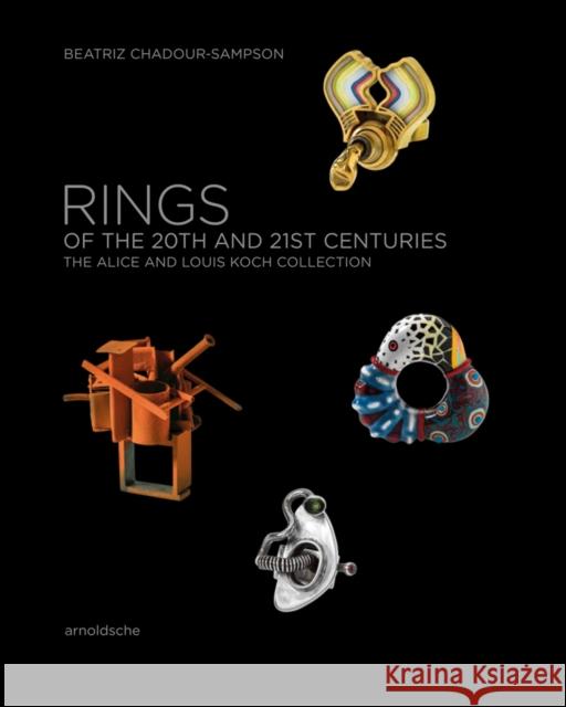 Rings of the 20th and 21st Centuries: The Alice and Louis Koch Collection Chadour-Sampson, Beatriz 9783897905160 Arnoldsche Verlagsanstalt GmbH